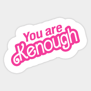 You Are Kenough Sticker